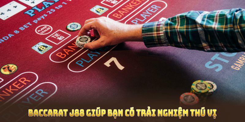 Baccarat J88 giúp bạn có trải nghiệm thú vị