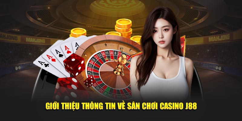 Giới thiệu về sân chơi Casino J88 dành cho thành viên mới