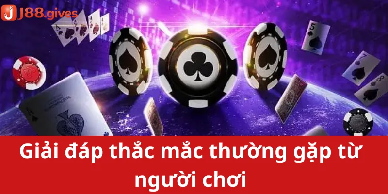 Giải đáp thắc mắc thường gặp từ người chơi